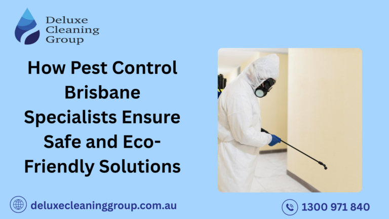 How Pest Control Brisbane Specialists Ensure Safe and Eco-Friendly Solutions